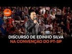 Assista ao discurso de Edinho Silva na convenção estadual do PT-SP