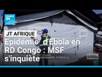 RD Congo : 782 cas confirmés d'Ebola et deux nouvelles zones affectées, MSF s'inquiète • FRANCE 24
