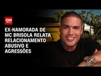 Ex-namorada de MC Brisola expõe lesões na internet | CNN NOVO DIA