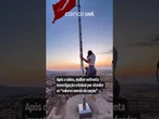 Turista faz pole dance em mastro da bandeira turca; governo da Turquia abre investigação; vídeo