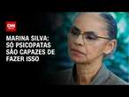 Só psicopatas são capazes, diz Marina Silva sobre senador querer enforcá-la | CNN NOVO DIA