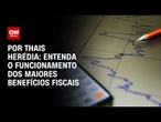 Análise: Saiba quais são os maiores benefícios fiscais no Brasil | CNN PRIME TIME