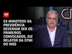 Relator da CPMI do INSS: Ex-ministros da Previdência deveriam ser os primeiros convocados | WW