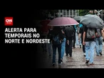 Previsão do tempo: alerta para temporais no Norte e Nordeste | CNN NOVO DIA