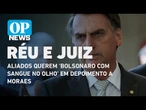 Aliados querem ‘Bolsonaro com sangue no olho’ em depoimento a Moraes no STF | O POVO NEWS