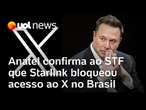 Anatel confirma ao STF que Starlink bloqueou acesso ao X no Brasil