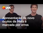 Apresentação de novo óculos da Meta é marcada por erros: 'Não sei o que está acontecendo'