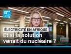 Accès universel à l’électricité en Afrique : et si la solution venait du nucléaire ?