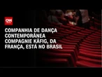 Companhia francesa de dança se apresenta no Brasil depois de nove anos | CNN PRIME TIME