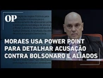 Moraes usa Power Point para apresentar provas contra Bolsonaro e aliados por tentativa de golpe