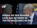 Rússia ameaça reagir caso EUA retomem os testes de armas nucleares, conforme anunciado por Trump