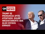 Trump se pronuncia após atentado: Soube imediatamente que algo estava errado | CNN NEWSROOM