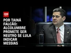 Alcolumbre promete ser neutro se Lula indicar Messias | BASTIDORES CNN