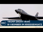 IRAN-KRIEG: Trump platzt der Kragen! USA drohen mit Angriff auf Teheran - B-1-Bomber im Einsatz