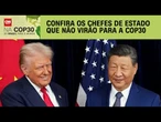 COP30: Trump, Milei, Meloni e Xi Jinping não virão para evento | CNN PRIME TIME