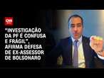 “Investigação da PF é confusa e frágil”, afirma defesa de ex-assessor de Bolsonaro | LIVE CNN