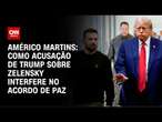 Américo Martins: Como acusação de Trump sobre Zelensky interfere no acordo de paz | CNN NOVO DIA