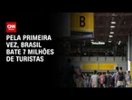 Brasil bate 7 milhões de turistas pela primeira vez | CNN NOVO DIA