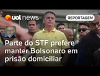 Parte do STF prefere manter Bolsonaro em prisão domiciliar | Josias de Souza