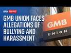 Britain's biggest trade union GMB face allegations of bullying and harassment