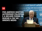 Análise: Autoridade Palestina é a melhor forma de buscar a paz no Oriente Médio | BASTIDORES CNN