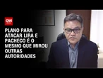 Plano para atacar Lira e Pacheco é o mesmo que mirou outras autoridades, diz promotor | CNN 360º