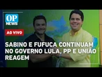 AO VIVO: Sabino e Fufuca continuam no governo Lula, PP e União reagem; Luizianne presa em Israel