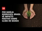 Análise: Brasil vê impacto positivo sobre clima no mundo | LIVE CNN