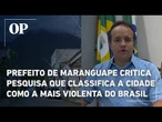 Prefeito de Maranguape critica pesquisa que classifica a cidade como a mais violenta do Brasil