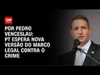 PT espera nova versão do Marco Legal contra o Crime | CNN 360º