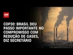 Brasil deu passo importante no compromisso com redução de gases, diz secretário | LIVE CNN