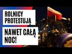 PROTEST ROLNIKÓW. Byliśmy na nocnej BLOKADZIE! Zaparowane szyby, ogniska i 