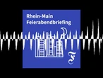 F.A.Z. Rhein-Main Feierabendbriefing vom 22.05.2026 - F.A.Z. Rhein-Main Feierabendbriefing