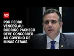 Pacheco deve anunciar candidatura de governador até setembro | CNN ARENA