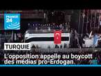 Turquie : l'opposition appelle au boycott des médias pro-Erdogan • FRANCE 24