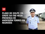 Plano de golpe: Baptista Jr. volta atrás e diz não ter certeza da participação de Torres | CNN 360°