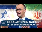 ESKALATION IN NAHOST - Jetzt spricht Friedrich Merz! Bundeskanzler mit klarem Statement an den Iran