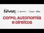 BÁRBARAS | Corpo, Autonomia e Direitos