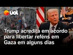 Israel x Hamas: Trump diz que negociações por reféns e cessar-fogo em Gaza podem levar 'alguns dias'