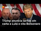 Trump cita Bolsonaro e redes sociais em carta a Lula para anunciar tarifas; confira a íntegra