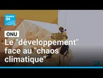 L'ONU appelle à "relancer le moteur du développement" face au "chaos climatique" • FRANCE 24