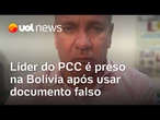Tuta, líder do PCC nas ruas foragido há mais de um ano, é preso na Bolívia após usar documento falso