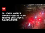 Jovem morre e quatro pessoas ficam feridas em acidente na zona Norte de São Paulo | LIVE CNN