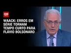 Waack: Erros em série tornam tempo curto para Flávio Bolsonaro | WW