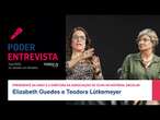 Poder Entrevista: Elizabeth Guedes e Teodora Lütkemeyer