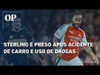 Ex-Chelsea e Manchester City, Sterling é preso após dirigir sob efeito de drogas na Inglaterra