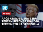 AO VIVO | Guerra EUA x Irã: após ataques, países tentam retomar diálogo; terremoto na Venezuela