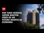 Análise: Copom sinaliza que não mudou sua visão de um futuro incerto na economia | CNN ARENA
