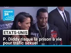 Etats-Unis : le rappeur et producteur P. Diddy risque la prison à vie pour trafic sexuel