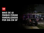 Por dia, mais de 10 ônibus foram vandalizados na cidade de São Paulo | CNN NOVO DIA